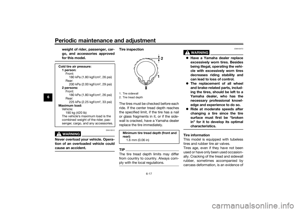 YAMAHA XSR 125 2021 Workshop Manual Periodic maintenance an d a djustment
6-17
6 wei
ght of ri der, passen ger, car-
g o, an d accessories approve d
for this mo del.
WARNING
EWA10512
Never overloa d your vehicle. Opera-
tion of an overl YAMAHA XSR 125 2021 Workshop Manual Periodic maintenance an d a djustment
6-17
6 wei
ght of ri der, passen ger, car-
g o, an d accessories approve d
for this mo del.
WARNING
EWA10512
Never overloa d your vehicle. Opera-
tion of an overl