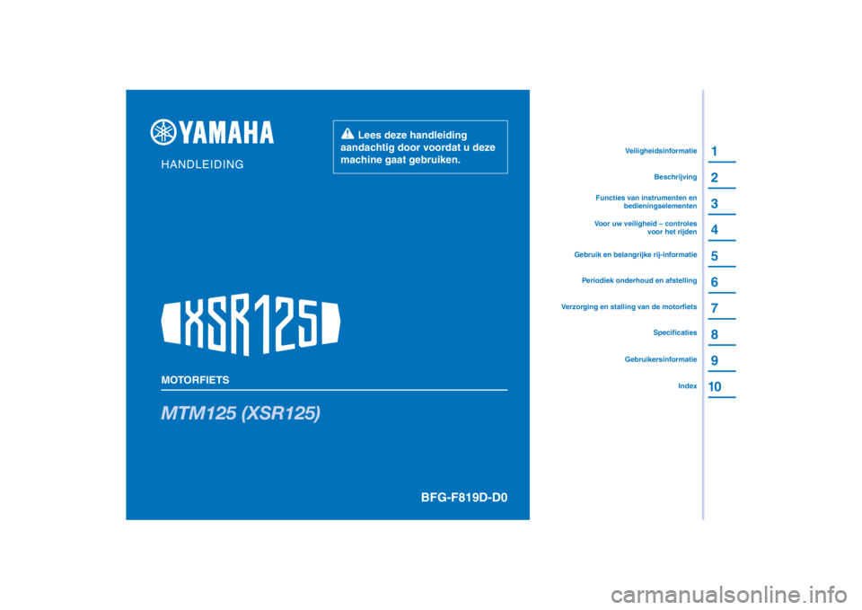 YAMAHA XSR 125 2021  Instructieboekje (in Dutch) PANTONE285C
MTM125 (XSR125)
1
2
3
4
5
6
7
8
9
10
HANDLEIDING
MOTORFIETS
  Lees deze handleiding 
aandachtig door voordat u deze 
machine gaat gebruiken.
GebruikersinformatieIndex
Specificaties
Verzorg