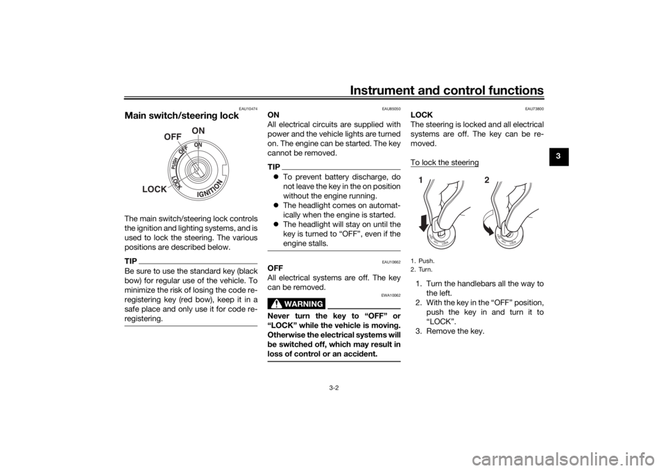 YAMAHA XSR 700 2021  Owners Manual Instrument and control functions
3-2
3
EAU10474
Main switch/steerin g lockThe main switch/steering lock controls
the ignition and lighting systems, and is
used to lock the steering. The various
positi