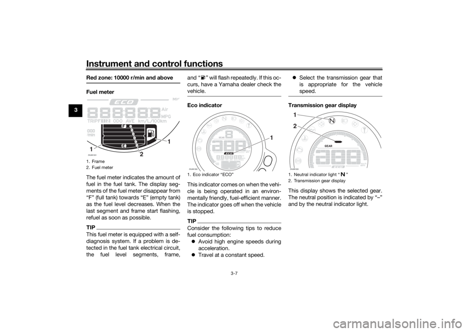 YAMAHA XSR 700 2021 Owners Manual Instrument and control functions
3-7
3 Re
d zone: 10000 r/min an d a bove
Fuel meter
The fuel meter indicates the amount of
fuel in the fuel tank. The display seg-
ments of the fuel meter disappear fr YAMAHA XSR 700 2021 Owners Manual Instrument and control functions
3-7
3 Re
d zone: 10000 r/min an d a bove
Fuel meter
The fuel meter indicates the amount of
fuel in the fuel tank. The display seg-
ments of the fuel meter disappear fr