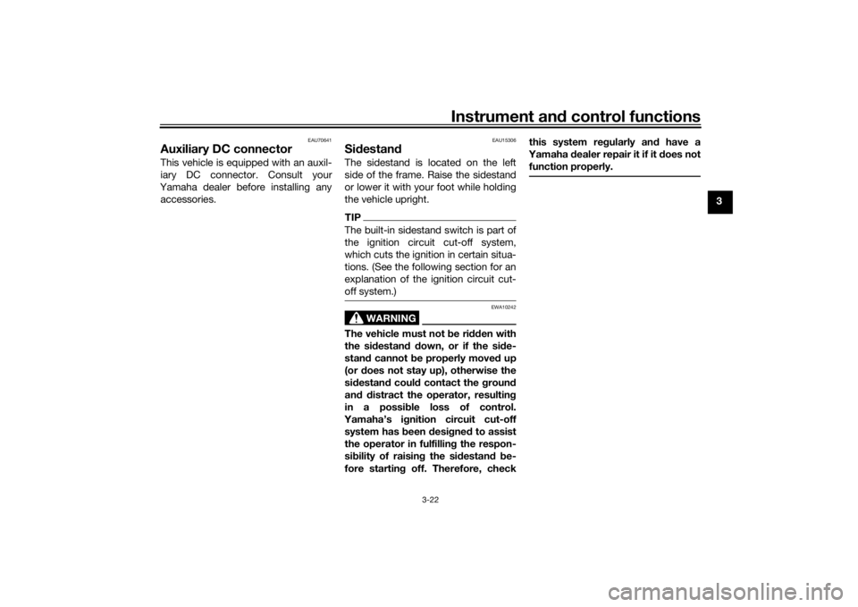 YAMAHA XSR 700 2021  Owners Manual Instrument and control functions
3-22
3
EAU70641
Auxiliary DC connectorThis vehicle is equipped with an auxil-
iary DC connector. Consult your
Yamaha dealer before installing any accessories.
EAU15306