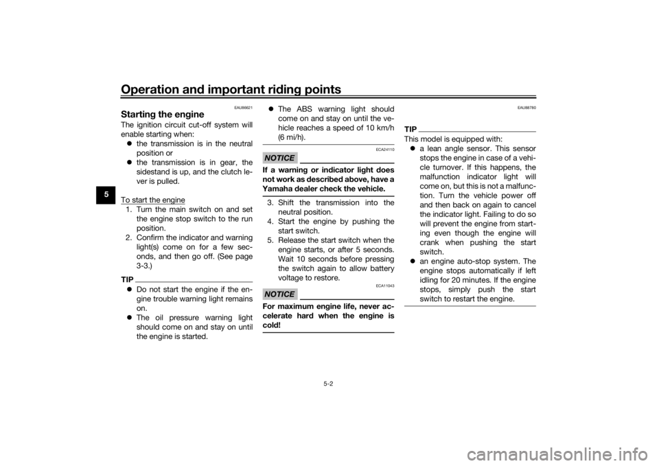 YAMAHA XSR 700 2021  Owners Manual Operation and important rid ing points
5-2
5
EAU86621
Startin g the eng ineThe ignition circuit cut-off system will
enable starting when:
 the transmission is in the neutral
position or
 the tra