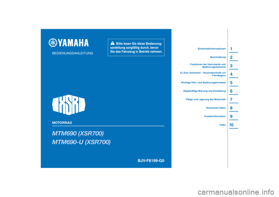 YAMAHA XSR 700 2021 Betriebsanleitungen (in German) PANTONE285C
MTM690 (XSR700)
MTM690-U (XSR700)
1
2
3
4
5
6
7
8
9
10
BEDIENUNGSANLEITUNG
MOTORRAD
Bitte lesen Sie diese Bedienung-
sanleitung sorgfältig durch, bevor
Sie das Fahrzeug in Betrieb YAMAHA XSR 700 2021 Betriebsanleitungen (in German) PANTONE285C
MTM690 (XSR700)
MTM690-U (XSR700)
1
2
3
4
5
6
7
8
9
10
BEDIENUNGSANLEITUNG
MOTORRAD
Bitte lesen Sie diese Bedienung-
sanleitung sorgfältig durch, bevor
Sie das Fahrzeug in Betrieb