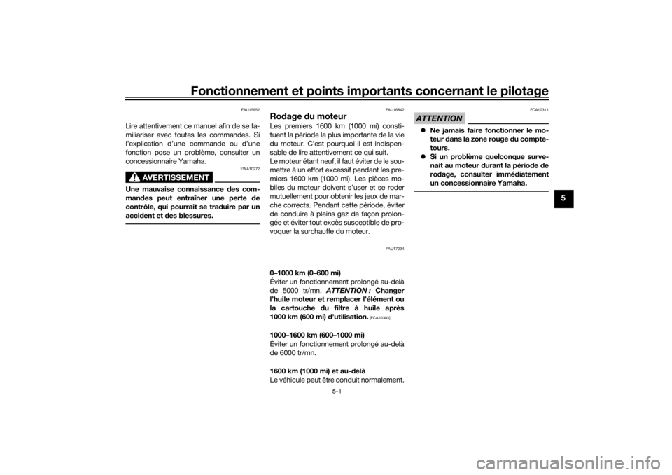 YAMAHA XSR 700 2021  Notices Demploi (in French) Fonctionnement et points importants concernant le pilotage
5-1
5
FAU15952
Lire attentivement ce manuel afin de se fa-
miliariser avec toutes les commandes. Si
l’explication d’une commande ou d’u