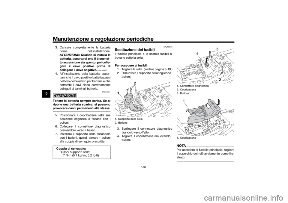 YAMAHA XSR 700 2021 Manuale duso (in Italian) Manutenzione e regolazione perio diche
6-32
6
3. Caricare completamente la batteria
prima dell’installazione.
ATTENZIONE: Quando si installa la
batteria, accertarsi che il blocchet-
to accensione s YAMAHA XSR 700 2021 Manuale duso (in Italian) Manutenzione e regolazione perio diche
6-32
6
3. Caricare completamente la batteria
prima dell’installazione.
ATTENZIONE: Quando si installa la
batteria, accertarsi che il blocchet-
to accensione s