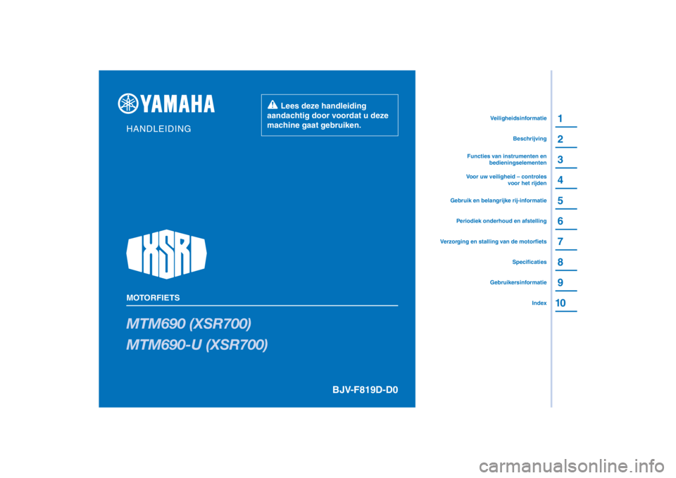 YAMAHA XSR 700 2021  Instructieboekje (in Dutch) PANTONE285C
MTM690 (XSR700)
MTM690-U (XSR700)
1
2
3
4
5
6
7
8
9
10
HANDLEIDING
MOTORFIETS
  Lees deze handleiding 
aandachtig door voordat u deze 
machine gaat gebruiken.
GebruikersinformatieIndex
Spe