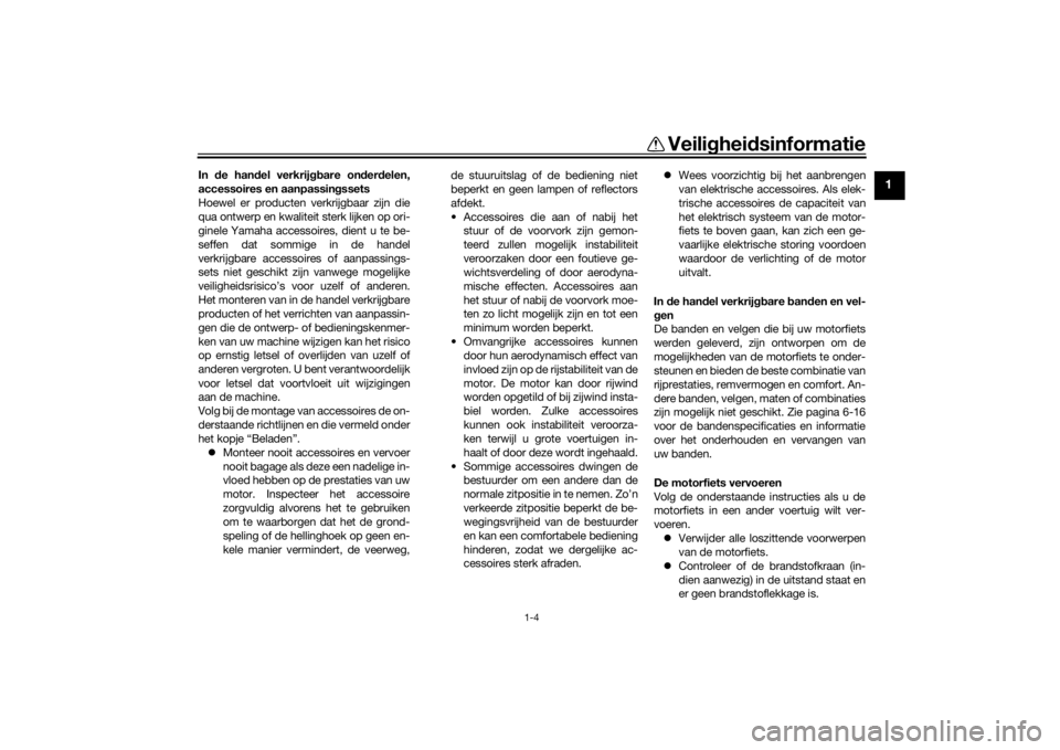 YAMAHA XSR 700 2021 Instructieboekje (in Dutch) Veilighei dsinformatie
1-4
1
In de han del verkrij gbare on der delen,
accessoires en aanpassin gssets
Hoewel er producten verkrijgbaar zijn die
qua ontwerp en kwaliteit sterk lijken op ori-
ginele Y YAMAHA XSR 700 2021 Instructieboekje (in Dutch) Veilighei dsinformatie
1-4
1
In de han del verkrij gbare on der delen,
accessoires en aanpassin gssets
Hoewel er producten verkrijgbaar zijn die
qua ontwerp en kwaliteit sterk lijken op ori-
ginele Y