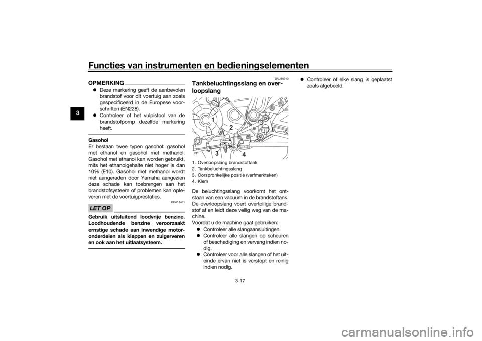 YAMAHA XSR 700 2021 Instructieboekje (in Dutch) Functies van instrumenten en bed ienin gselementen
3-17
3
OPMERKING Deze markering geeft de aanbevolen
brandstof voor dit voertuig aan zoals
gespecificeerd in de Europese voor-
schriften (EN228).
YAMAHA XSR 700 2021 Instructieboekje (in Dutch) Functies van instrumenten en bed ienin gselementen
3-17
3
OPMERKING Deze markering geeft de aanbevolen
brandstof voor dit voertuig aan zoals
gespecificeerd in de Europese voor-
schriften (EN228).