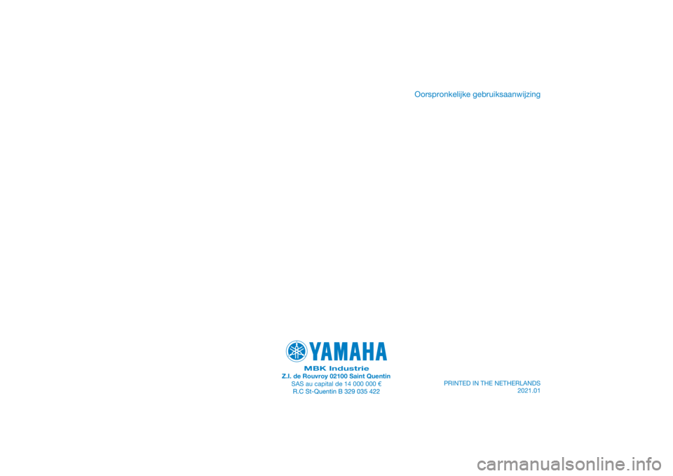 YAMAHA XSR 700 2021 Instructieboekje (in Dutch) PRINTED IN THE NETHERLANDS2021.01
PANTONE285C
MBK IndustrieZ.I. de Rouvroy 02100 Saint QuentinSAS au capital de 14 000 000 €
Oorspronkelijke gebruiksaanwijzing YAMAHA XSR 700 2021 Instructieboekje (in Dutch) PRINTED IN THE NETHERLANDS2021.01
PANTONE285C
MBK IndustrieZ.I. de Rouvroy 02100 Saint QuentinSAS au capital de 14 000 000 €
Oorspronkelijke gebruiksaanwijzing