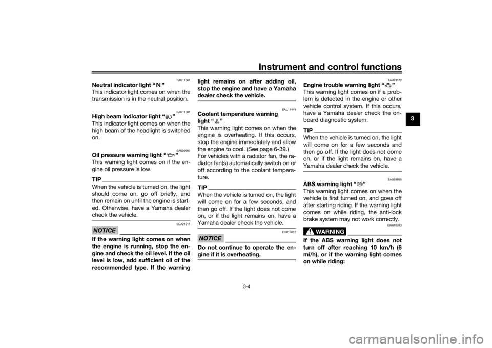 YAMAHA XSR 700 2019 User Guide Instrument and control functions
3-4
3
EAU11061
Neutral indicator light “ ”
This indicator light comes on when the
transmission is in the neutral position.
EAU11081
High beam indicator light “ YAMAHA XSR 700 2019 User Guide Instrument and control functions
3-4
3
EAU11061
Neutral indicator light “ ”
This indicator light comes on when the
transmission is in the neutral position.
EAU11081
High beam indicator light “