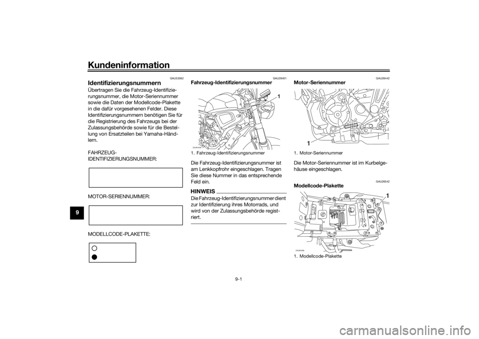 YAMAHA XSR 700 2019  Betriebsanleitungen (in German) Kundeninformation
9-1
9
GAU53562
IdentifizierungsnummernÜbertragen Sie die Fahrzeug-Identifizie-
rungsnummer, die Motor-Seriennummer 
sowie die Daten der Modellcode-Plakette 
in die dafür vorgesehen
