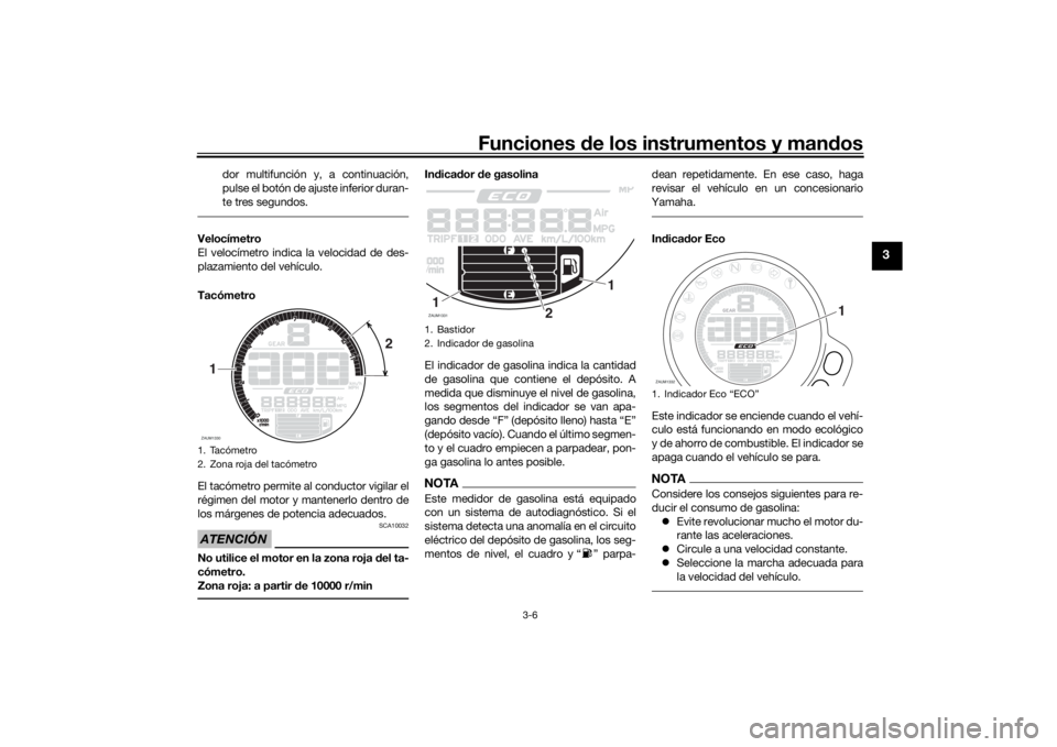 YAMAHA XSR 700 2019 Manuale de Empleo (in Spanish) Funciones de los instrumentos y mandos
3-6
3
dor multifunción y, a continuación,
pulse el botón de ajuste inferior duran-
te tres segundos.
Velocímetro
El velocímetro indica la velocidad de des-
YAMAHA XSR 700 2019 Manuale de Empleo (in Spanish) Funciones de los instrumentos y mandos
3-6
3
dor multifunción y, a continuación,
pulse el botón de ajuste inferior duran-
te tres segundos.
Velocímetro
El velocímetro indica la velocidad de des-