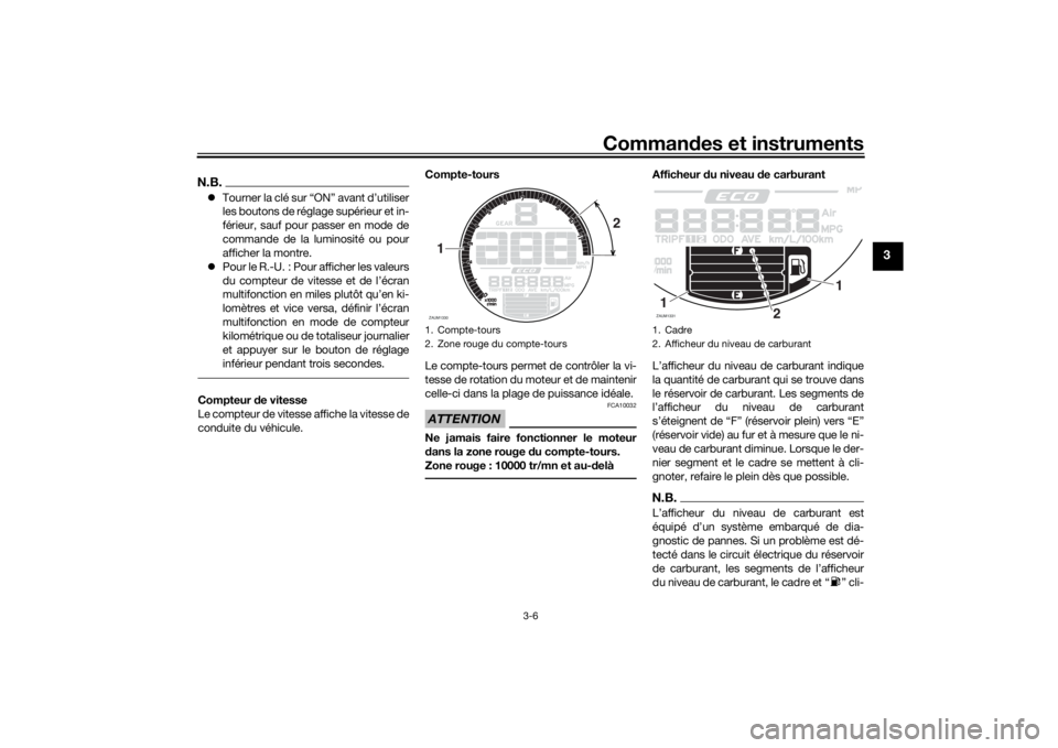 YAMAHA XSR 700 2019 Notices Demploi (in French) Commandes et instruments
3-6
3
N.B.Tourner la clé sur “ON” avant d’utiliser
les boutons de réglage supérieur et in-
férieur, sauf pour passer en mode de
commande de la luminosité ou pour YAMAHA XSR 700 2019 Notices Demploi (in French) Commandes et instruments
3-6
3
N.B.Tourner la clé sur “ON” avant d’utiliser
les boutons de réglage supérieur et in-
férieur, sauf pour passer en mode de
commande de la luminosité ou pour