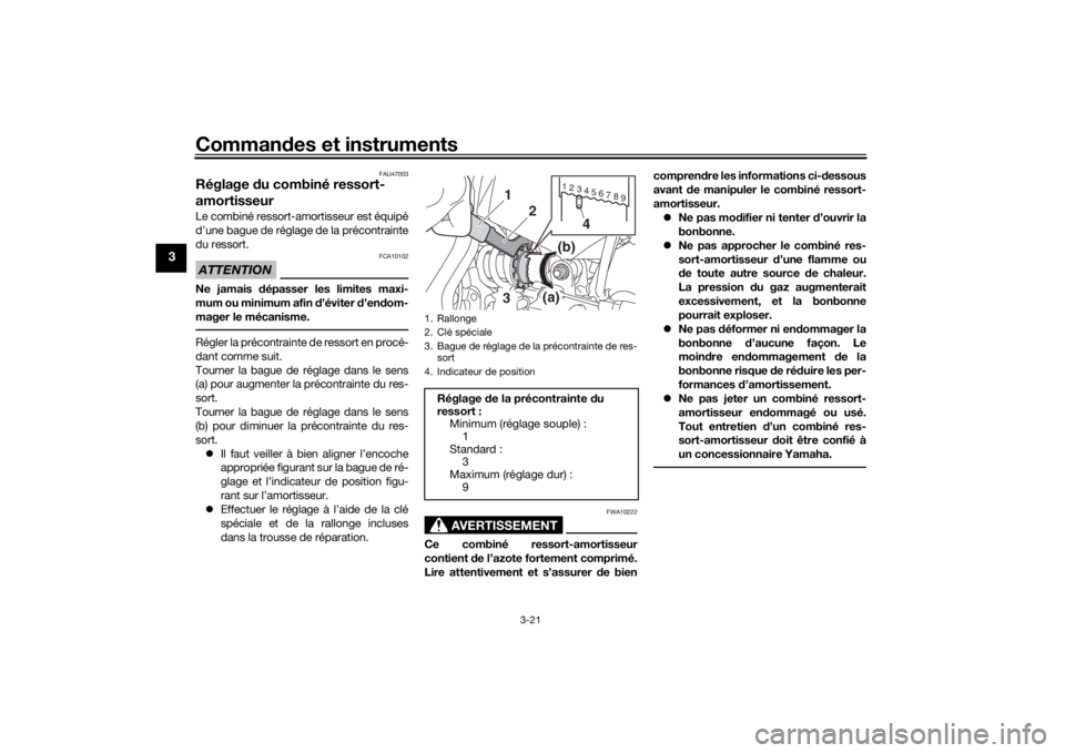 YAMAHA XSR 700 2019 Notices Demploi (in French) Commandes et instruments
3-21
3
FAU47003
Réglage du combiné ressort-
amortisseurLe combiné ressort-amortisseur est équipé
d’une bague de réglage de la précontrainte
du ressort.ATTENTION
FCA10 YAMAHA XSR 700 2019 Notices Demploi (in French) Commandes et instruments
3-21
3
FAU47003
Réglage du combiné ressort-
amortisseurLe combiné ressort-amortisseur est équipé
d’une bague de réglage de la précontrainte
du ressort.ATTENTION
FCA10