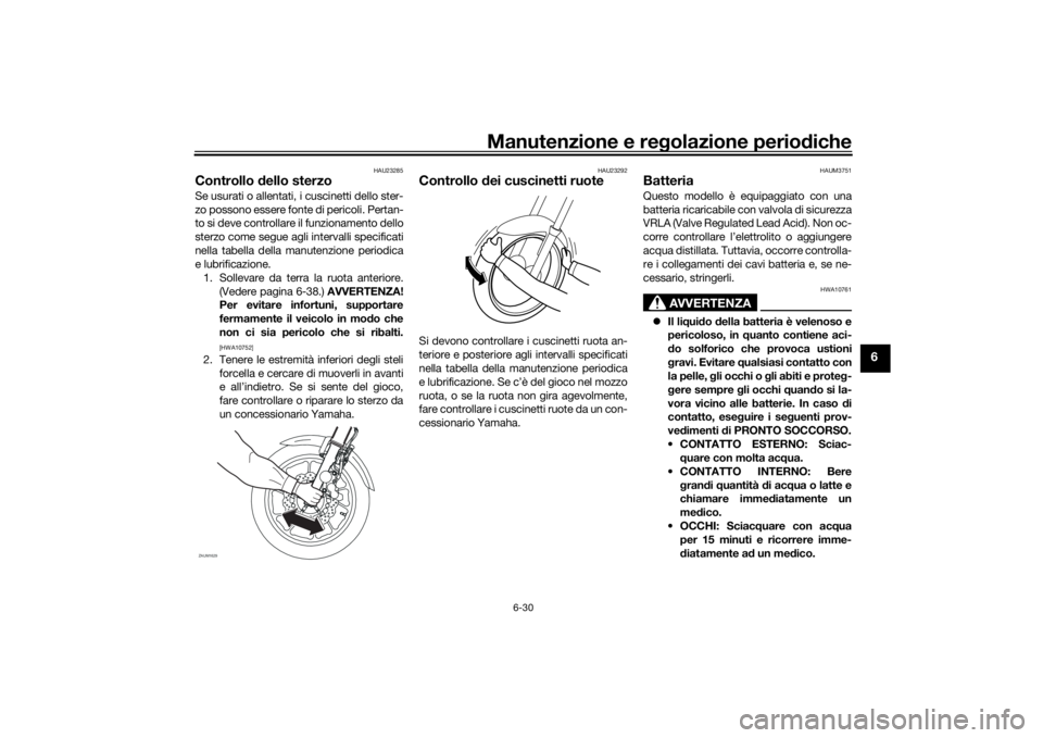 YAMAHA XSR 700 2019 Manuale duso (in Italian) Manutenzione e regolazione periodiche
6-30
6
HAU23285
Controllo dello sterzoSe usurati o allentati, i cuscinetti dello ster-
zo possono essere fonte di pericoli. Pertan-
to si deve controllare il funz YAMAHA XSR 700 2019 Manuale duso (in Italian) Manutenzione e regolazione periodiche
6-30
6
HAU23285
Controllo dello sterzoSe usurati o allentati, i cuscinetti dello ster-
zo possono essere fonte di pericoli. Pertan-
to si deve controllare il funz