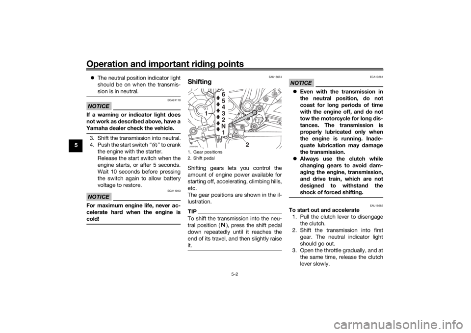 YAMAHA XSR 700 2018 Service Manual Operation and important riding points
5-2
5The neutral position indicator light
should be on when the transmis-
sion is in neutral.
NOTICE
ECA24110
If a warning or indicator light does
not work as YAMAHA XSR 700 2018 Service Manual Operation and important riding points
5-2
5The neutral position indicator light
should be on when the transmis-
sion is in neutral.
NOTICE
ECA24110
If a warning or indicator light does
not work as