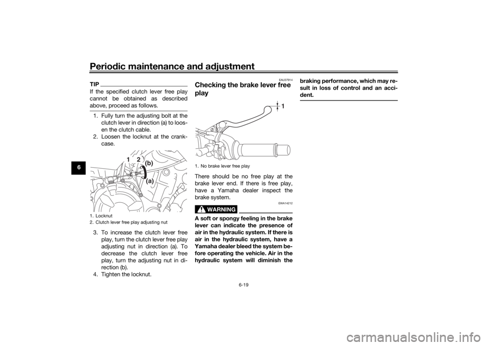 YAMAHA XSR 700 2018 Repair Manual Periodic maintenance and adjustment
6-19
6
TIPIf the specified clutch lever free play
cannot be obtained as described
above, proceed as follows.1. Fully turn the adjusting bolt at the
clutch lever in YAMAHA XSR 700 2018 Repair Manual Periodic maintenance and adjustment
6-19
6
TIPIf the specified clutch lever free play
cannot be obtained as described
above, proceed as follows.1. Fully turn the adjusting bolt at the
clutch lever in