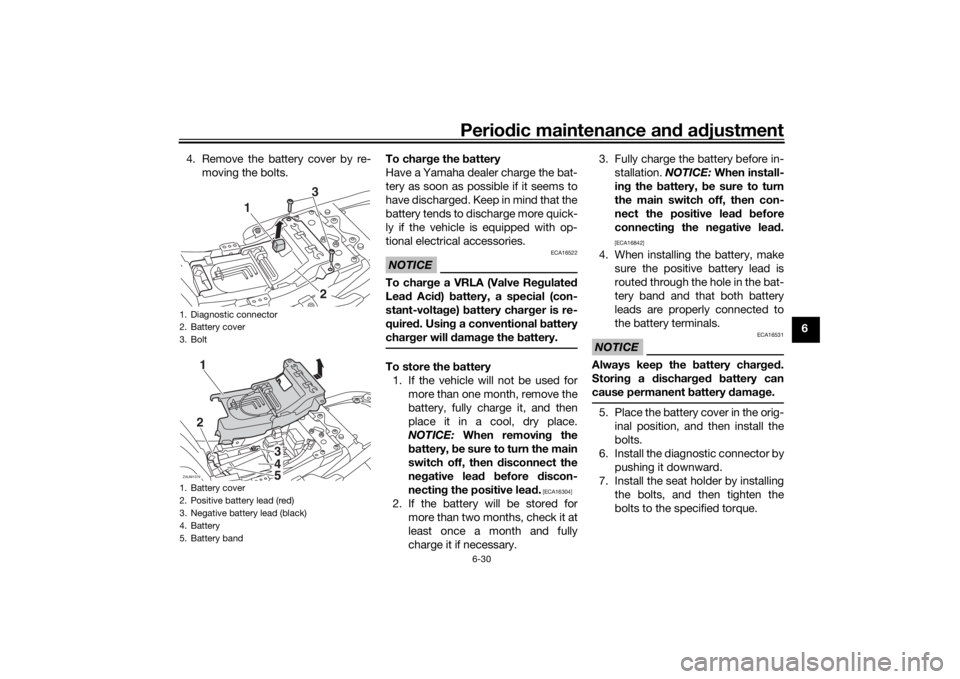YAMAHA XSR 700 2018 Manual PDF Periodic maintenance and adjustment
6-30
6 4. Remove the battery cover by re-
moving the bolts.To charge the battery
Have a Yamaha dealer charge the bat-
tery as soon as possible if it seems to
h a ve YAMAHA XSR 700 2018 Manual PDF Periodic maintenance and adjustment
6-30
6 4. Remove the battery cover by re-
moving the bolts.To charge the battery
Have a Yamaha dealer charge the bat-
tery as soon as possible if it seems to
h a ve