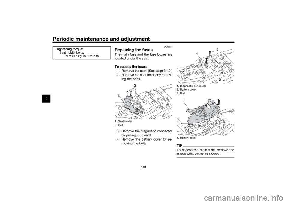 YAMAHA XSR 700 2018 Manual PDF Periodic maintenance and adjustment
6-31
6
EAUM3671
Replacing the fusesThe main fuse and the fuse boxes are
located under the seat.
To access the fuses
1. Remove the seat. (See page 3-19.)
2. Remove t YAMAHA XSR 700 2018 Manual PDF Periodic maintenance and adjustment
6-31
6
EAUM3671
Replacing the fusesThe main fuse and the fuse boxes are
located under the seat.
To access the fuses
1. Remove the seat. (See page 3-19.)
2. Remove t