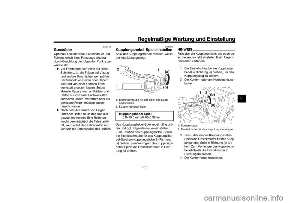 YAMAHA XSR 700 2018  Betriebsanleitungen (in German) Regelmäßige Wartung und Einstellung
6-18
6
GAU21963
GussräderOptimale Lenkstabilität, Lebensdauer und 
Fahrsicherheit Ihres Fahrzeugs sind nur 
durch Beachtung der folgenden Punkte ge-
währleiste