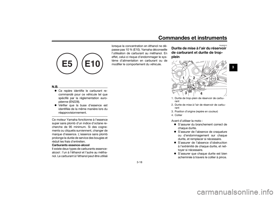 YAMAHA XSR 700 2018 Notices Demploi (in French) Commandes et instruments
3-18
3
N.B.Ce repère identifie le carburant re-
commandé pour ce véhicule tel que
spécifié par la réglementation euro-
péenne (EN228).
Vérifier que la buse d’e YAMAHA XSR 700 2018 Notices Demploi (in French) Commandes et instruments
3-18
3
N.B.Ce repère identifie le carburant re-
commandé pour ce véhicule tel que
spécifié par la réglementation euro-
péenne (EN228).
Vérifier que la buse d’e