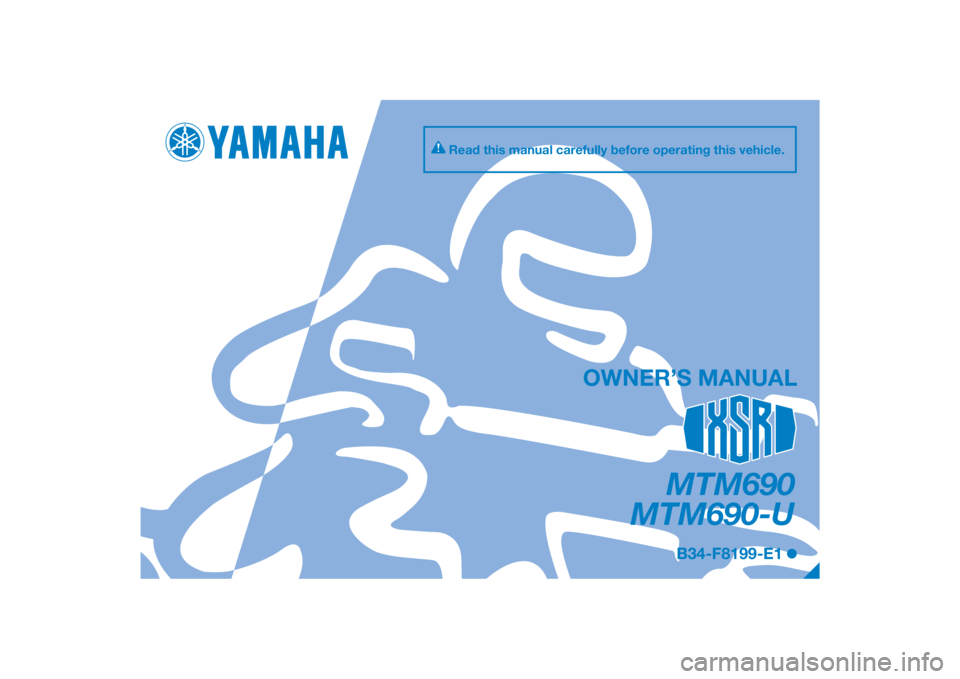 YAMAHA XSR 700 2017  Owners Manual PANTONE285C
MTM690
MTM690-U
OWNER’S MANUAL
B34-F8199-E1
Read this manual carefully before operating this vehicle.
[English  (E)] 