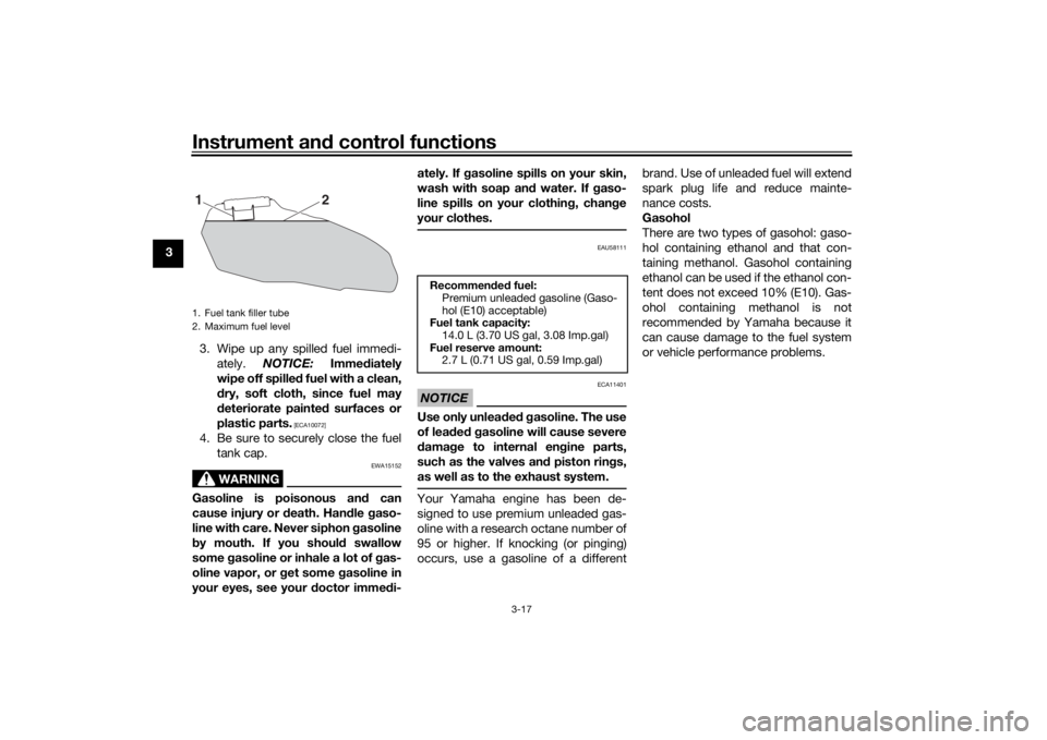 YAMAHA XSR 700 2017 Owners Guide Instrument and control functions
3-17
3
3. Wipe up any spilled fuel immedi-
ately. NOTICE: Immediately
wipe off spilled fuel with a clean,
dry, soft cloth, since fuel may
deteriorate painted surfaces YAMAHA XSR 700 2017 Owners Guide Instrument and control functions
3-17
3
3. Wipe up any spilled fuel immedi-
ately. NOTICE: Immediately
wipe off spilled fuel with a clean,
dry, soft cloth, since fuel may
deteriorate painted surfaces