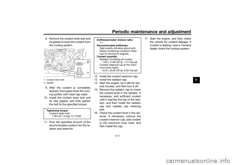 YAMAHA XSR 700 2017 Repair Manual Periodic maintenance and adjustment
6-14
6 8. Remove the coolant drain bolt and
its gasket to drain the coolant from
the cooling system.
9. After the coolant is completely
drained, thoroughly flush th YAMAHA XSR 700 2017 Repair Manual Periodic maintenance and adjustment
6-14
6 8. Remove the coolant drain bolt and
its gasket to drain the coolant from
the cooling system.
9. After the coolant is completely
drained, thoroughly flush th