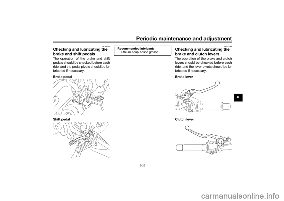 YAMAHA XSR 700 2017 Manual PDF Periodic maintenance and adjustment
6-26
6
EAU44276
Checking and lubricating the
brake and shift pedalsThe operation of the brake and shift
pedals should be checked before each
ride, and the pedal pi YAMAHA XSR 700 2017 Manual PDF Periodic maintenance and adjustment
6-26
6
EAU44276
Checking and lubricating the
brake and shift pedalsThe operation of the brake and shift
pedals should be checked before each
ride, and the pedal pi