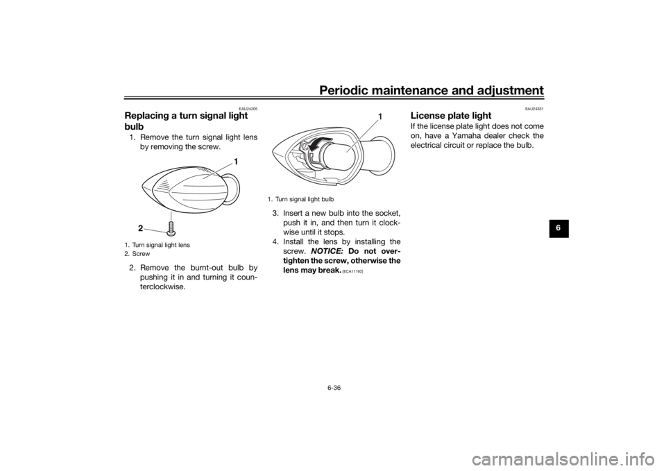 YAMAHA XSR 700 2017 Manual Online Periodic maintenance and adjustment
6-36
6
EAU24205
Replacing a turn signal light
bulb1. Remove the turn signal light lens
by removing the screw.
2. Remove the burnt-out bulb by
pushing it in and tur YAMAHA XSR 700 2017 Manual Online Periodic maintenance and adjustment
6-36
6
EAU24205
Replacing a turn signal light
bulb1. Remove the turn signal light lens
by removing the screw.
2. Remove the burnt-out bulb by
pushing it in and tur