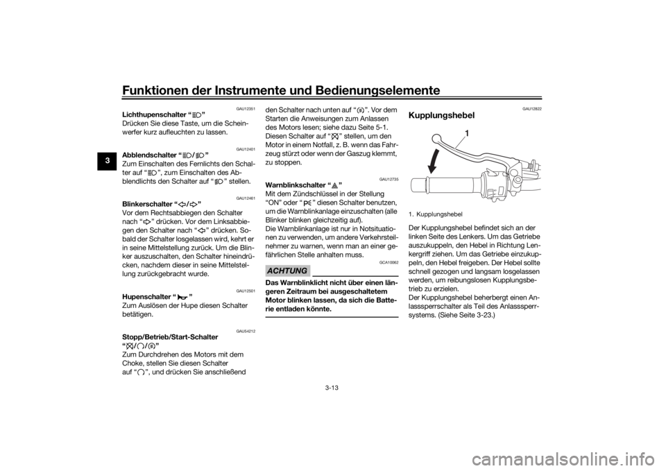 YAMAHA XSR 700 2017  Betriebsanleitungen (in German) Funktionen der Instrumente und Bedienungselemente
3-13
3
GAU12351
Lichthupenschalter “ ”
Drücken Sie diese Taste, um die Schein-
werfer kurz aufleuchten zu lassen.
GAU12401
Abblendschalter “ / 