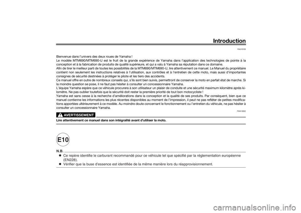 YAMAHA XSR 700 2017  Notices Demploi (in French) Introduction
Ce repère identifie le carburant recommandé pour ce véhicule te\
l que spécifié par la réglementation européenne 
(EN228).Vérifier que la buse d’essence est identifiée de la m