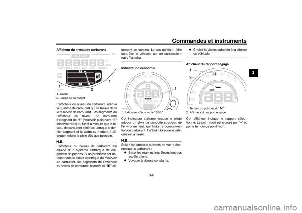YAMAHA XSR 700 2017 Notices Demploi (in French) Commandes et instruments
3-8
3
Afficheur du niveau de carburant
L’afficheur du niveau de carburant indique
la quantité de carburant qui se trouve dans
le réservoir de carburant. Les segments de
l YAMAHA XSR 700 2017 Notices Demploi (in French) Commandes et instruments
3-8
3
Afficheur du niveau de carburant
L’afficheur du niveau de carburant indique
la quantité de carburant qui se trouve dans
le réservoir de carburant. Les segments de
l