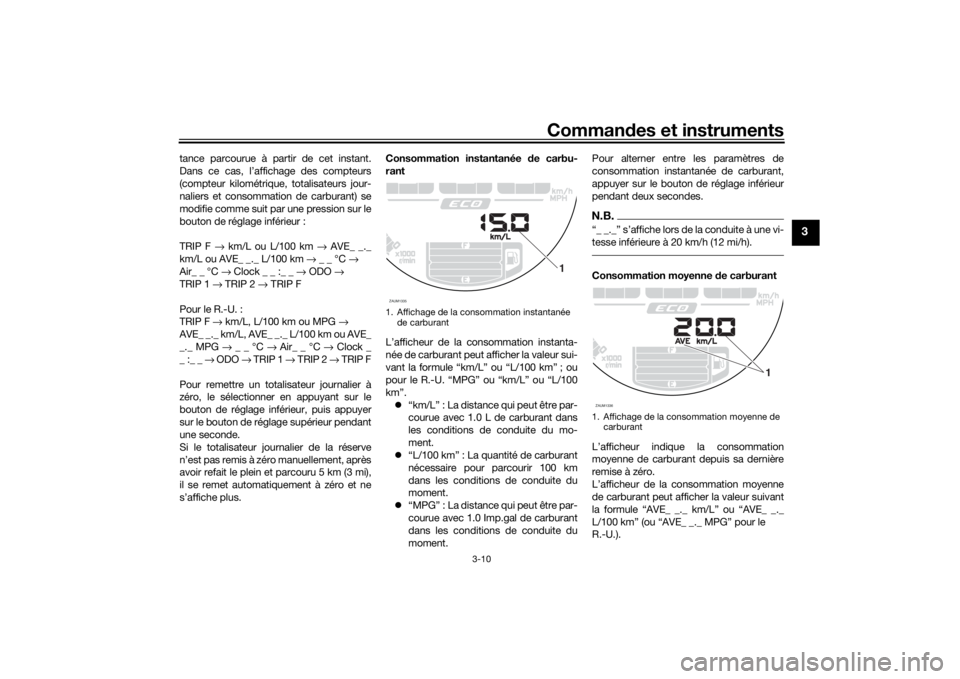 YAMAHA XSR 700 2017 Notices Demploi (in French) Commandes et instruments
3-10
3
tance parcourue à partir de cet instant.
Dans ce cas, l’affichage des compteurs
(compteur kilométrique, totalisateurs jour-
naliers et consommation de carburant) se YAMAHA XSR 700 2017 Notices Demploi (in French) Commandes et instruments
3-10
3
tance parcourue à partir de cet instant.
Dans ce cas, l’affichage des compteurs
(compteur kilométrique, totalisateurs jour-
naliers et consommation de carburant) se