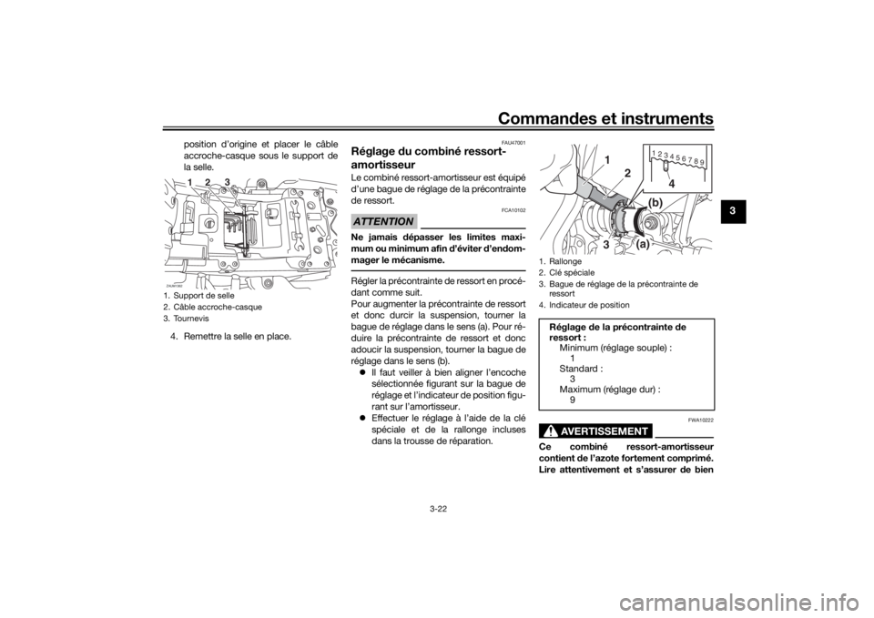 YAMAHA XSR 700 2017  Notices Demploi (in French) Commandes et instruments
3-22
3
position d’origine et placer le câble
accroche-casque sous le support de
la selle.
4. Remettre la selle en place.
FAU47001
Réglage du combiné ressort-
amortisseurL