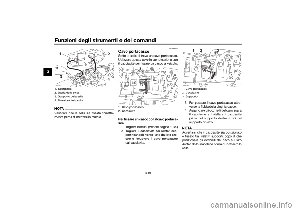 YAMAHA XSR 700 2016 Notices Demploi (in French) Funzioni degli strumenti e dei comandi
3-19
3
NOTAVerificare che la sella sia fissata corretta-
mente prima di mettersi in marcia.
HAUM3640
Cavo portacascoSotto la sella si trova un cavo portacasco.
U YAMAHA XSR 700 2016 Notices Demploi (in French) Funzioni degli strumenti e dei comandi
3-19
3
NOTAVerificare che la sella sia fissata corretta-
mente prima di mettersi in marcia.
HAUM3640
Cavo portacascoSotto la sella si trova un cavo portacasco.
U