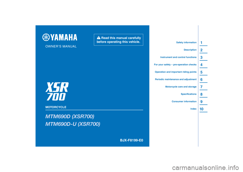 YAMAHA XSR 700 XTRIBUTE 2021  Owners Manual PANTONE285C
MTM690D (XSR700)
MTM690D-U (XSR700)
1
2
3
4
5
6
7
8
9
10
BJX-F8199-E0
Read this manual carefully 
before operating this vehicle.
MOTORCYCLE
OWNER’S MANUAL
Specifications
Consumer informa