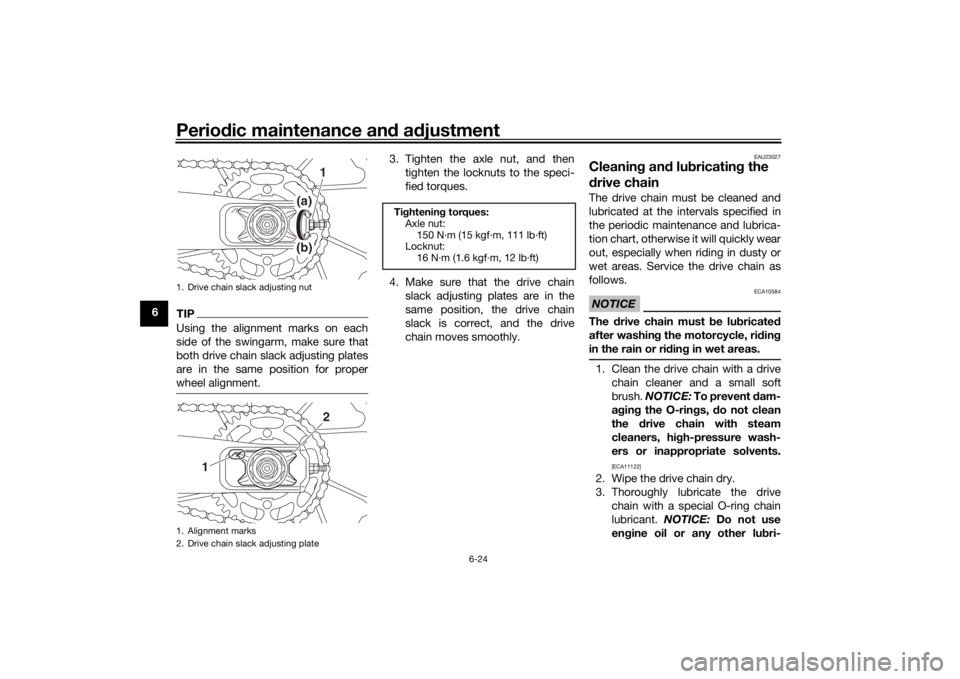 YAMAHA XSR 700 XTRIBUTE 2021 Owners Manual Periodic maintenance an d a djustment
6-24
6
TIPUsing the alignment marks on each
side of the swingarm, make sure that
both drive chain slack adjusting plates
are in the same position for proper
wheel YAMAHA XSR 700 XTRIBUTE 2021 Owners Manual Periodic maintenance an d a djustment
6-24
6
TIPUsing the alignment marks on each
side of the swingarm, make sure that
both drive chain slack adjusting plates
are in the same position for proper
wheel