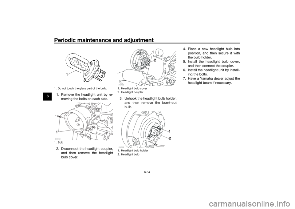 YAMAHA XSR 700 XTRIBUTE 2021 Manual PDF Periodic maintenance an d a djustment
6-34
6 1. Remove the headlight unit by re-
moving the bolts on each side.
2. Disconnect the headlight coupler, and then remove the headlight
bulb cover. 3. Unhook YAMAHA XSR 700 XTRIBUTE 2021 Manual PDF Periodic maintenance an d a djustment
6-34
6 1. Remove the headlight unit by re-
moving the bolts on each side.
2. Disconnect the headlight coupler, and then remove the headlight
bulb cover. 3. Unhook
