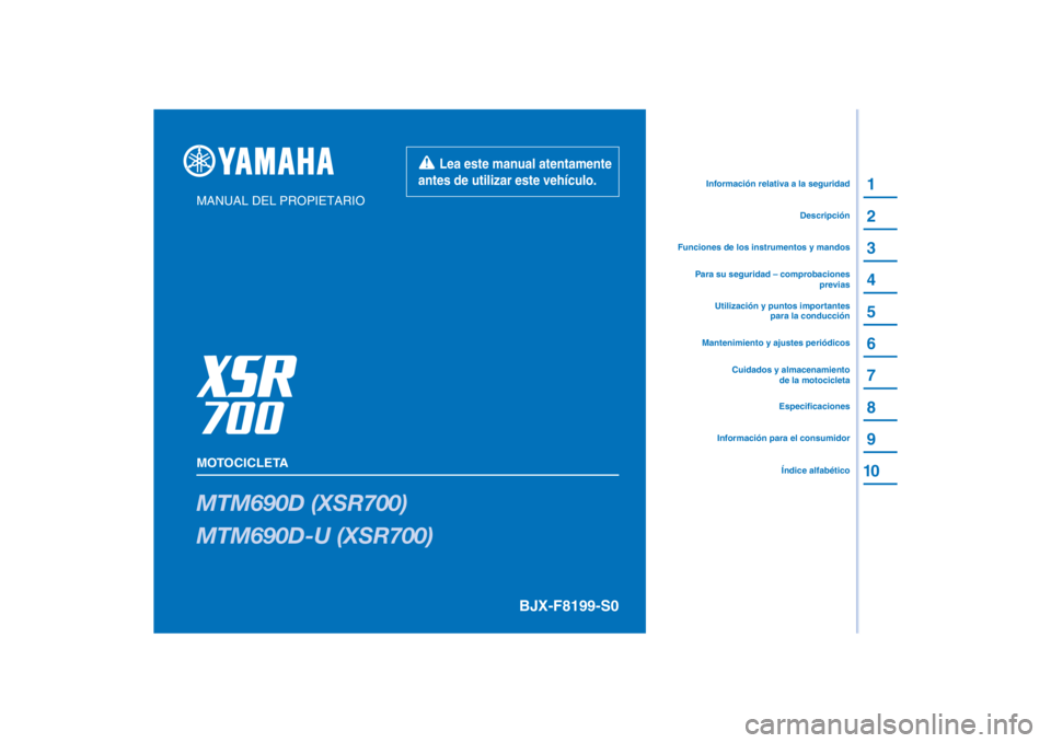 YAMAHA XSR 700 XTRIBUTE 2021  Manuale de Empleo (in Spanish) PANTONE285C
MTM690D (XSR700)
MTM690D-U (XSR700)
1
2
3
4
5
6
7
8
9
10
MANUAL DEL PROPIETARIO
MOTOCICLETA
Información para el consumidorEspecificaciones
Utilización y puntos importantes 
para la condu