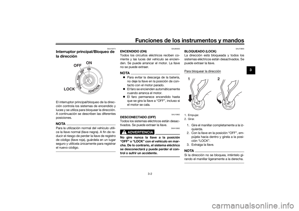 YAMAHA XSR 700 XTRIBUTE 2021  Manuale de Empleo (in Spanish) Funciones de los instrumentos y man dos
3-2
3
SAU10474
Interruptor principal/Bloqueo  de 
la  direcciónEl interruptor principal/bloqueo de la direc-
ción controla los sistemas de encendido y
luces y