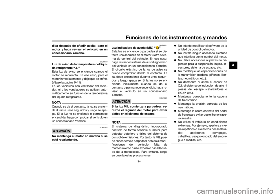 YAMAHA XSR 700 XTRIBUTE 2021  Manuale de Empleo (in Spanish) Funciones de los instrumentos y man dos
3-4
3
did a  después  de añad ir aceite, pare el
motor y haga revisar el vehículo en un
concesionario Yamaha.
SAU11449
Luz  de aviso d e la temperatura  del 