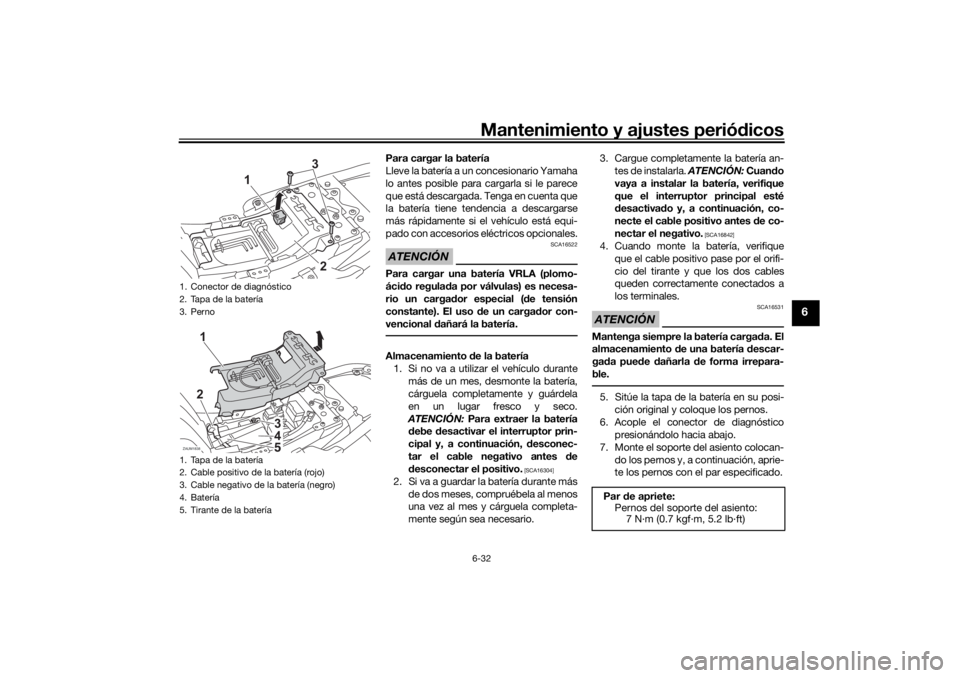 YAMAHA XSR 700 XTRIBUTE 2021 Manuale de Empleo (in Spanish) Mantenimiento y ajustes periódicos6-32
6
Para cargar la batería
Lleve la batería a un concesionario Yamaha
lo antes posible para cargarla si le parece
que está descargada. Tenga en cuenta que
la b YAMAHA XSR 700 XTRIBUTE 2021 Manuale de Empleo (in Spanish) Mantenimiento y ajustes periódicos6-32
6
Para cargar la batería
Lleve la batería a un concesionario Yamaha
lo antes posible para cargarla si le parece
que está descargada. Tenga en cuenta que
la b