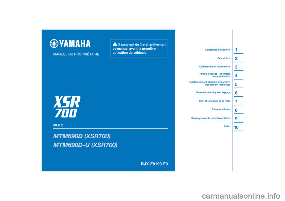 YAMAHA XSR 700 XTRIBUTE 2021  Notices Demploi (in French) PANTONE285C
MTM690D (XSR700)
MTM690D-U (XSR700)
1
2
3
4
5
6
7
8
9
10
MANUEL DU PROPRIÉTAIRE
MOTO
  Il convient de lire attentivement 
ce manuel avant la première 
utilisation du véhicule.
Renseigne