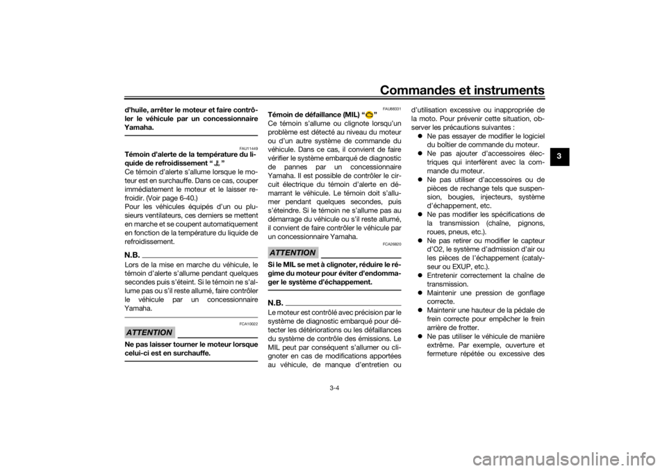 YAMAHA XSR 700 XTRIBUTE 2021  Notices Demploi (in French) Commandes et instruments
3-4
3
d’huile, arrêter le moteur et faire contrô-
ler le véhicule par un concessionnaire
Yamaha.
FAU11449
Témoin  d’alerte  de la température  du li-
qui de  de refro
