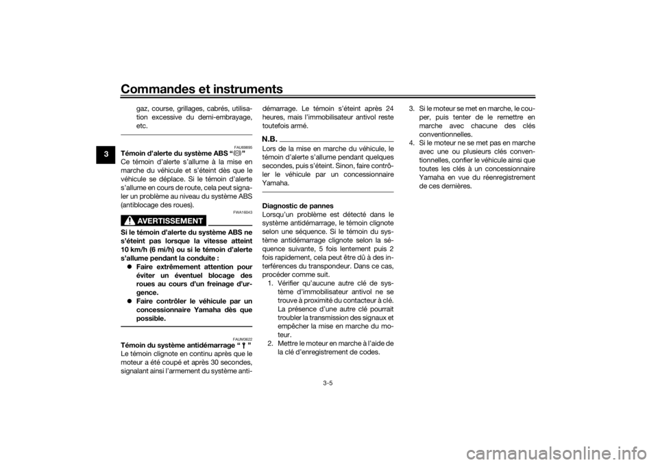 YAMAHA XSR 700 XTRIBUTE 2021  Notices Demploi (in French) Commandes et instruments
3-5
3
gaz, course, grillages, cabrés, utilisa-
tion excessive du demi-embrayage,
etc.
FAU69895
Témoin  d’alerte  du système ABS “ ”
Ce témoin d’alerte s’allume �