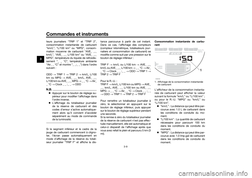 YAMAHA XSR 700 XTRIBUTE 2021  Notices Demploi (in French) Commandes et instruments
3-9
3
teurs journaliers “TRI P 1” et “TRIP 2”,
consommation instantanée de carburant
“km/L”, “L/100 km” ou “MPG”, consom-
mation moyenne de carburant “A