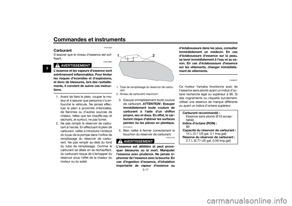 YAMAHA XSR 700 XTRIBUTE 2021  Notices Demploi (in French) Commandes et instruments
3-17
3
FAU13222
CarburantS’assurer que le niveau d’essence est suf-
fisant.
AVERTISSEMENT
FWA10882
L’essence et les vapeurs d ’essence sont
extrêmement inflammables. 