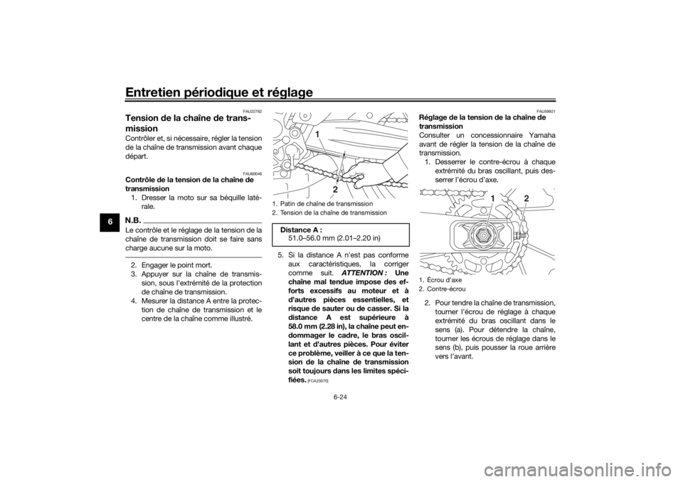 YAMAHA XSR 700 XTRIBUTE 2021  Notices Demploi (in French) Entretien périodique et réglage
6-24
6
FAU22762
Tension  de la chaîne d e trans-
missionContrôler et, si nécessaire, régler la tension
de la chaîne de transmission avant chaque
départ.
FAU6004