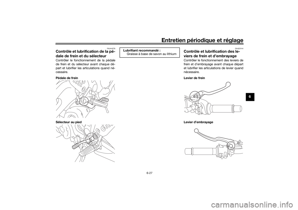 YAMAHA XSR 700 XTRIBUTE 2021 Notices Demploi (in French) Entretien périodique et réglage
6-27
6
FAU44276
Contrôle et lubrification de la pé-
d ale de frein et d u sélecteurContrôler le fonctionnement de la pédale
de frein et du sélecteur avant cha YAMAHA XSR 700 XTRIBUTE 2021 Notices Demploi (in French) Entretien périodique et réglage
6-27
6
FAU44276
Contrôle et lubrification de la pé-
d ale de frein et d u sélecteurContrôler le fonctionnement de la pédale
de frein et du sélecteur avant cha